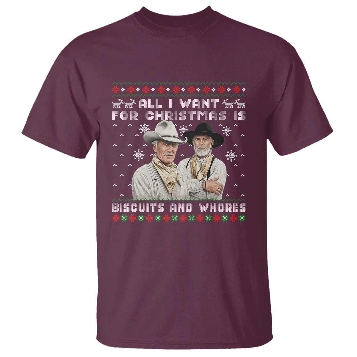 All I Want for Christmas Is Biscuits and Whores – T-Shirt – Funny Western Cowboy Holiday Humor TS02 Maroon Print Your Wear