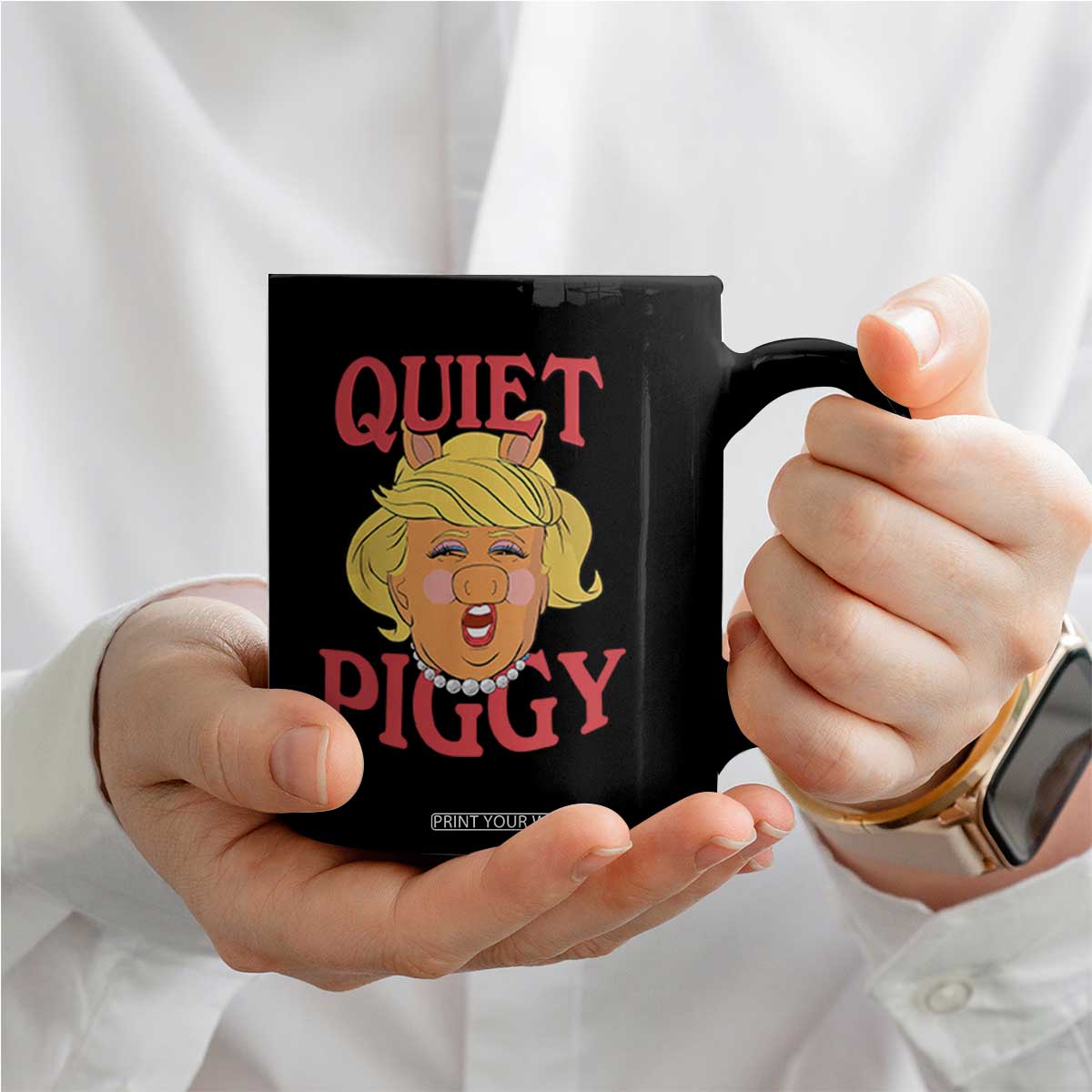 Quiet Piggy Drag Parody Coffee Mug Funny Miss Piggy Trump TS02 Print Your Wear