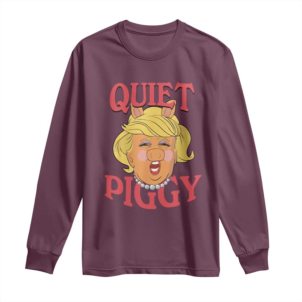 Quiet Piggy Drag Parody Long Sleeve Shirt Funny Miss Piggy Trump TS02 Maroon Print Your Wear
