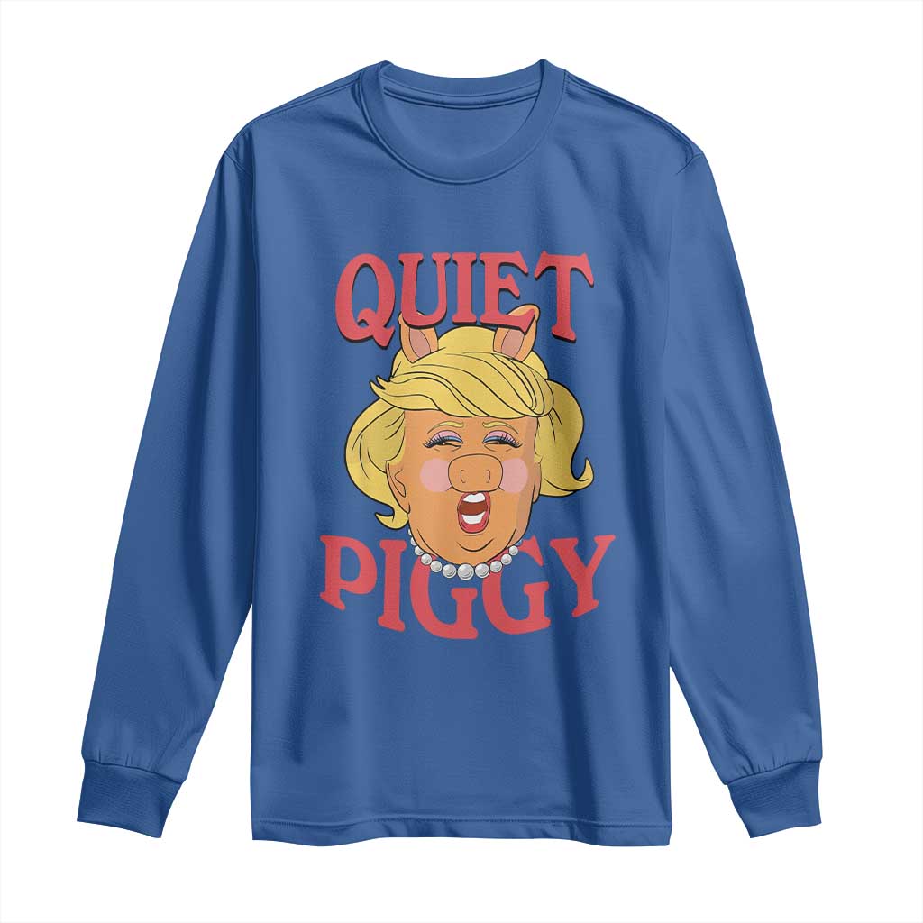 Quiet Piggy Drag Parody Long Sleeve Shirt Funny Miss Piggy Trump TS02 Royal Blue Print Your Wear