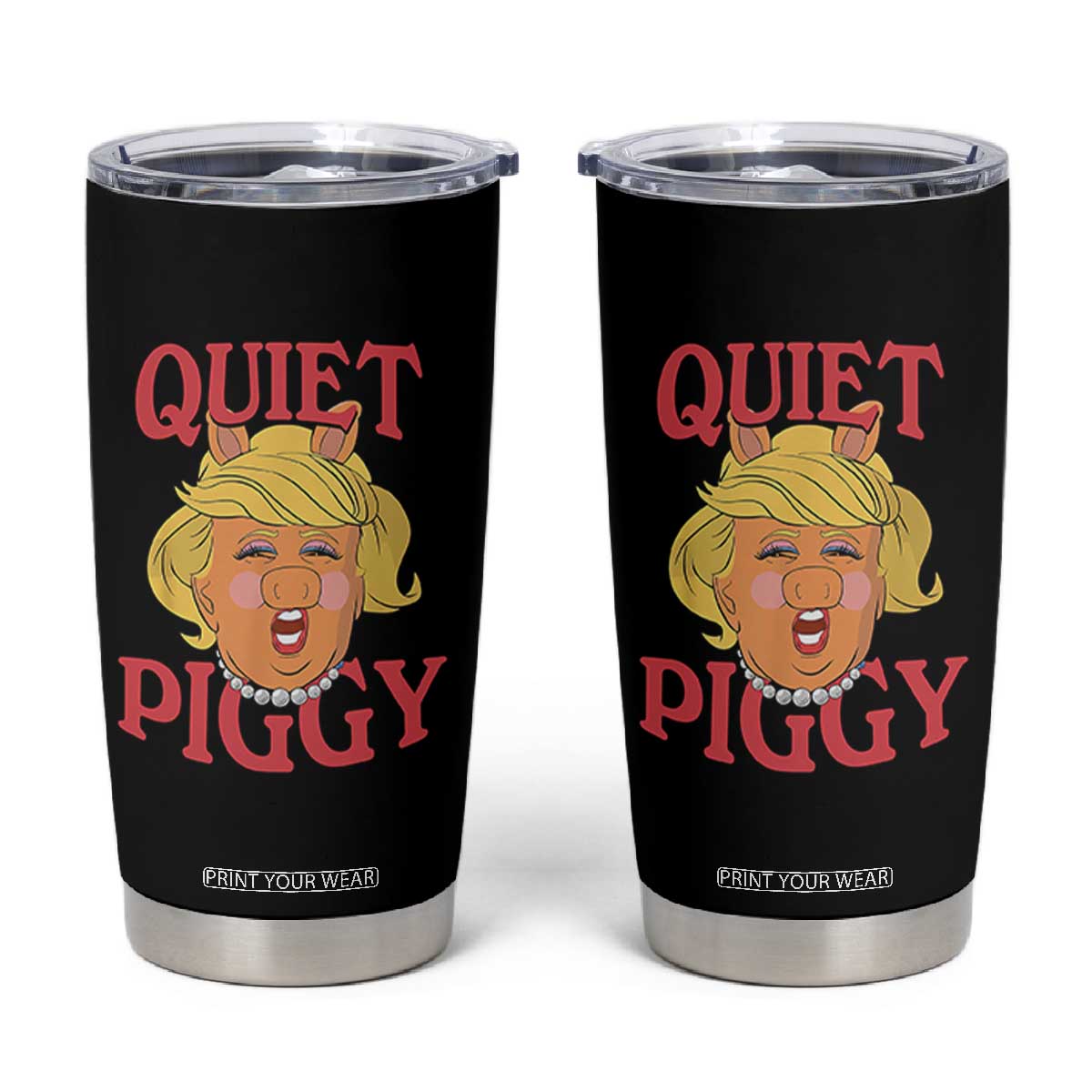 Quiet Piggy Drag Parody Tumbler Cup Funny Miss Piggy Trump TS02 Black Print Your Wear