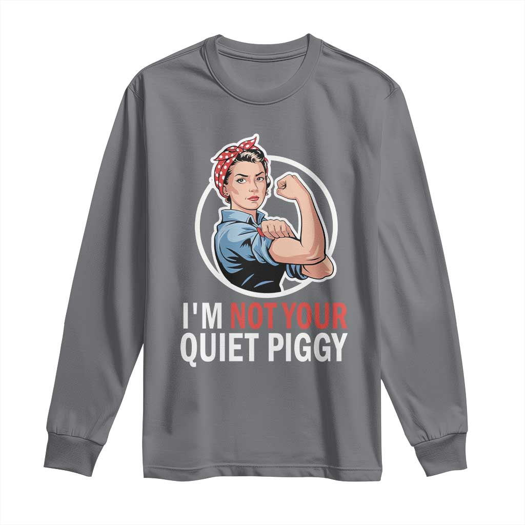 Im Not Your Quiet Piggy Long Sleeve Shirt Feminist Rosie the Riveter TS02 Charcoal Print Your Wear