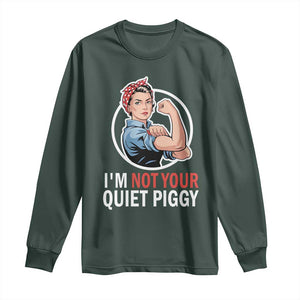 Im Not Your Quiet Piggy Long Sleeve Shirt Feminist Rosie the Riveter TS02 Dark Forest Green Print Your Wear