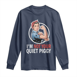 Im Not Your Quiet Piggy Long Sleeve Shirt Feminist Rosie the Riveter TS02 Navy Print Your Wear