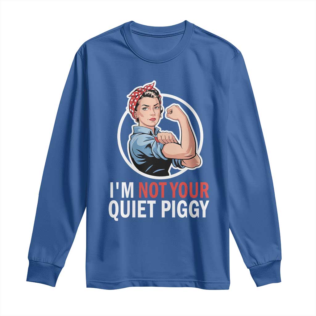Im Not Your Quiet Piggy Long Sleeve Shirt Feminist Rosie the Riveter TS02 Royal Blue Print Your Wear