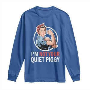 Im Not Your Quiet Piggy Long Sleeve Shirt Feminist Rosie the Riveter TS02 Royal Blue Print Your Wear