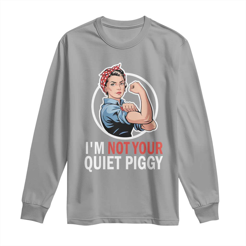 Im Not Your Quiet Piggy Long Sleeve Shirt Feminist Rosie the Riveter TS02 Sport Gray Print Your Wear