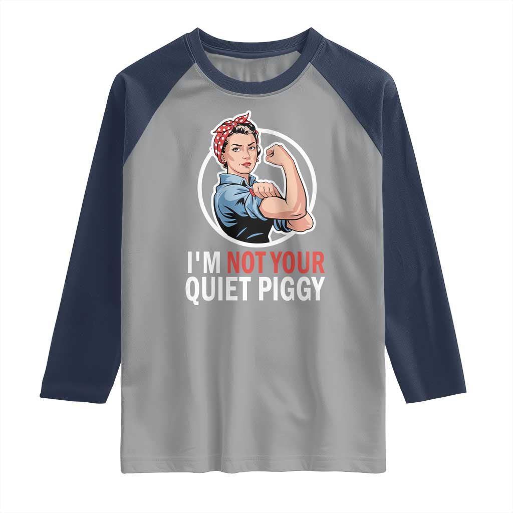 Im Not Your Quiet Piggy Raglan Shirt Feminist Rosie the Riveter TS02 Sport Gray Navy Print Your Wear