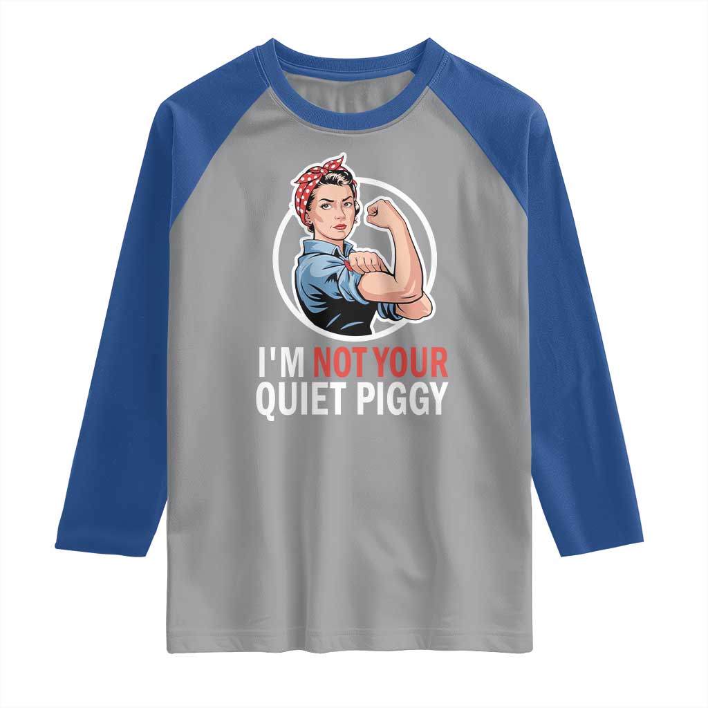 Im Not Your Quiet Piggy Raglan Shirt Feminist Rosie the Riveter TS02 Sport Gray Royal Print Your Wear
