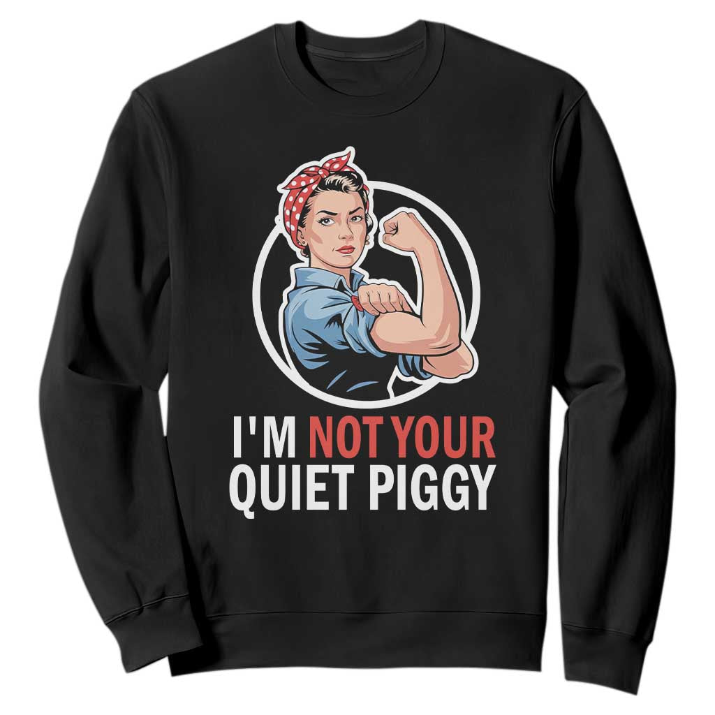 Im Not Your Quiet Piggy Sweatshirt Feminist Rosie the Riveter TS02 Black Print Your Wear