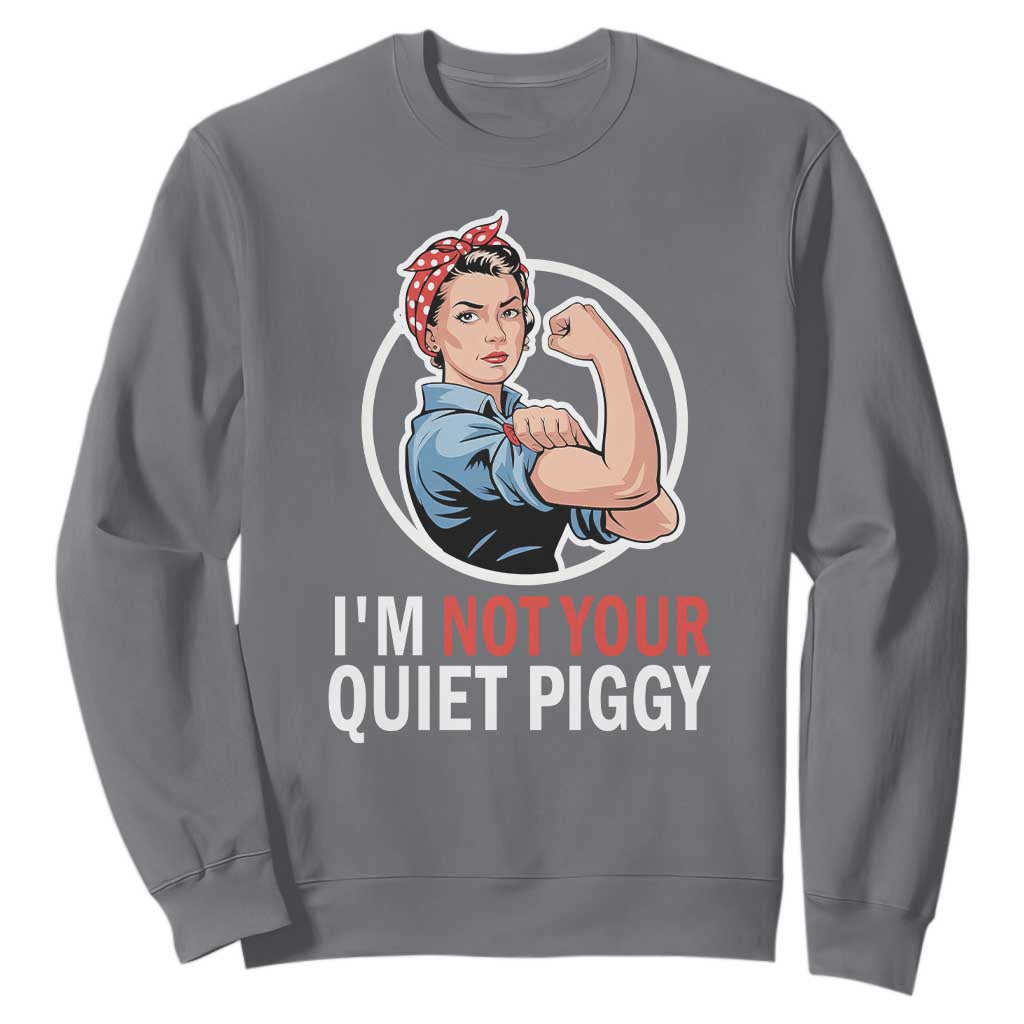 Im Not Your Quiet Piggy Sweatshirt Feminist Rosie the Riveter TS02 Charcoal Print Your Wear