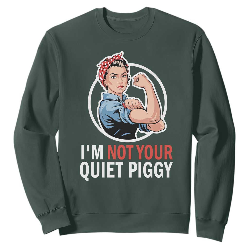 Im Not Your Quiet Piggy Sweatshirt Feminist Rosie the Riveter TS02 Dark Forest Green Print Your Wear