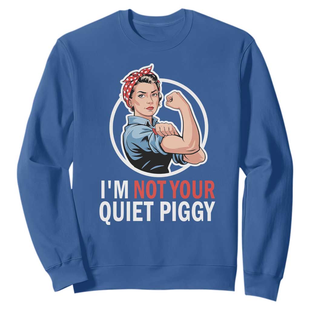 Im Not Your Quiet Piggy Sweatshirt Feminist Rosie the Riveter TS02 Royal Blue Print Your Wear