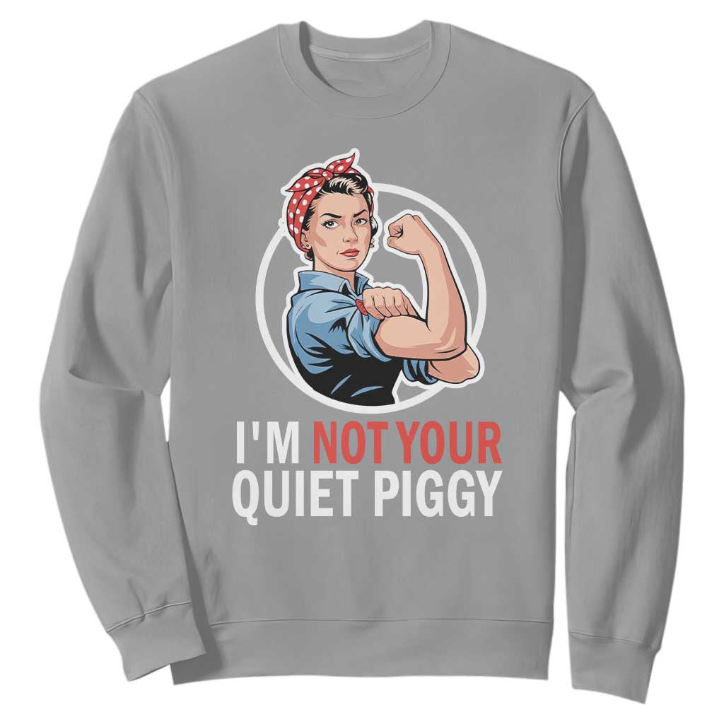 Im Not Your Quiet Piggy Sweatshirt Feminist Rosie the Riveter TS02 Sport Gray Print Your Wear