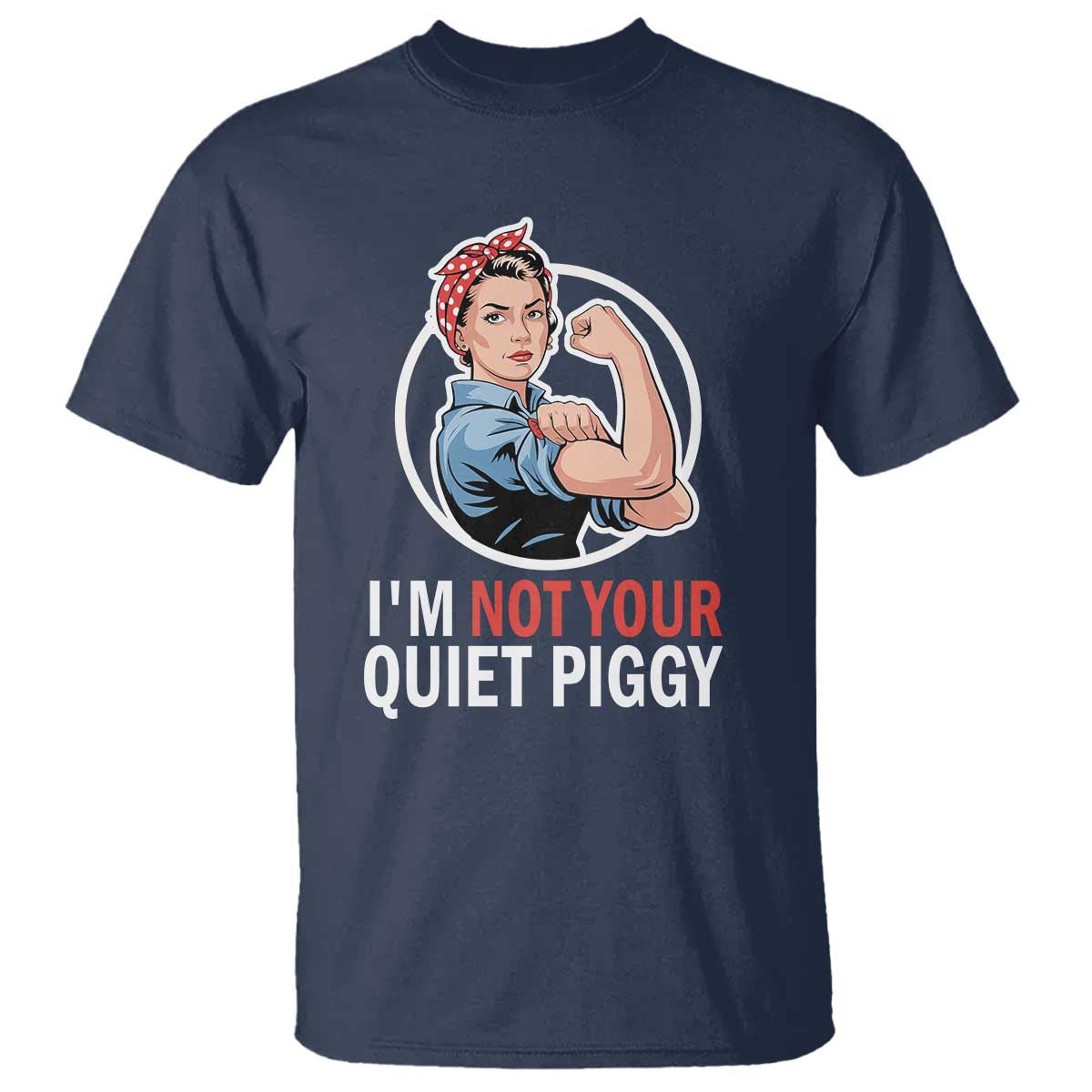 Im Not Your Quiet Piggy T Shirt Feminist Rosie the Riveter TS02 Navy Print Your Wear