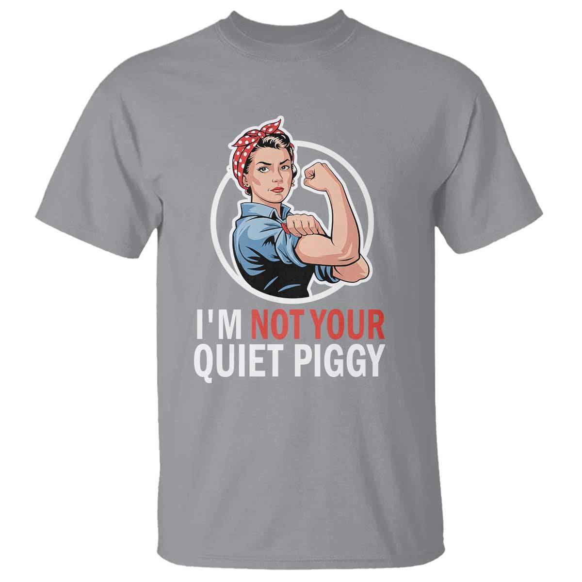 Im Not Your Quiet Piggy T Shirt Feminist Rosie the Riveter TS02 Sport Gray Print Your Wear