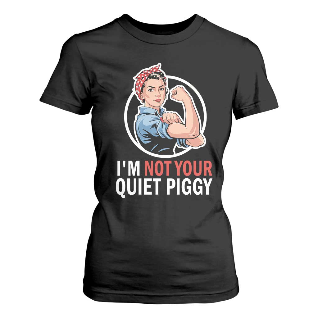 Im Not Your Quiet Piggy T Shirt For Women Feminist Rosie the Riveter TS02 Black Print Your Wear