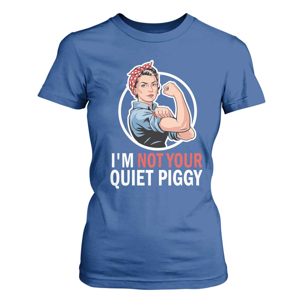 Im Not Your Quiet Piggy T Shirt For Women Feminist Rosie the Riveter TS02 Royal Blue Print Your Wear