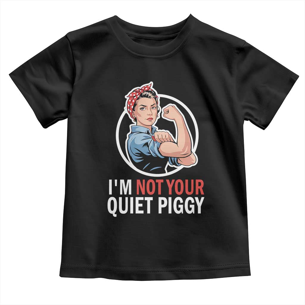 Im Not Your Quiet Piggy Toddler T Shirt Feminist Rosie the Riveter TS02 Black Print Your Wear