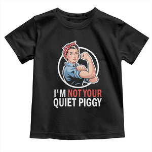 Im Not Your Quiet Piggy Toddler T Shirt Feminist Rosie the Riveter TS02 Black Print Your Wear