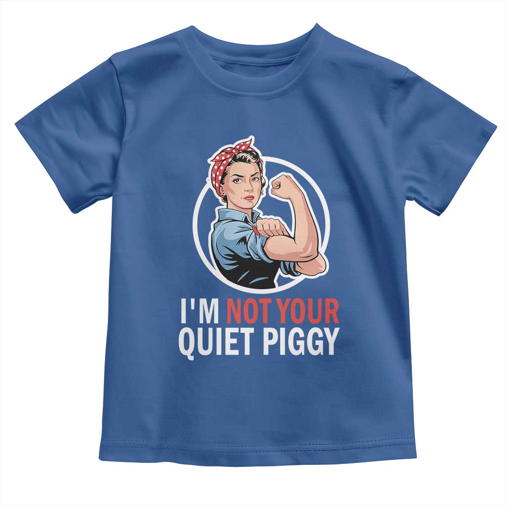 Im Not Your Quiet Piggy Toddler T Shirt Feminist Rosie the Riveter TS02 Royal Blue Print Your Wear
