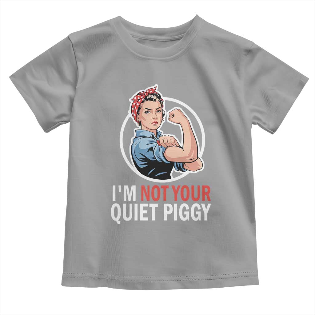 Im Not Your Quiet Piggy Toddler T Shirt Feminist Rosie the Riveter TS02 Sport Gray Print Your Wear