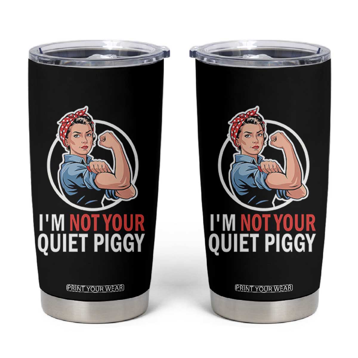 Im Not Your Quiet Piggy Tumbler Cup Feminist Rosie the Riveter TS02 Black Print Your Wear