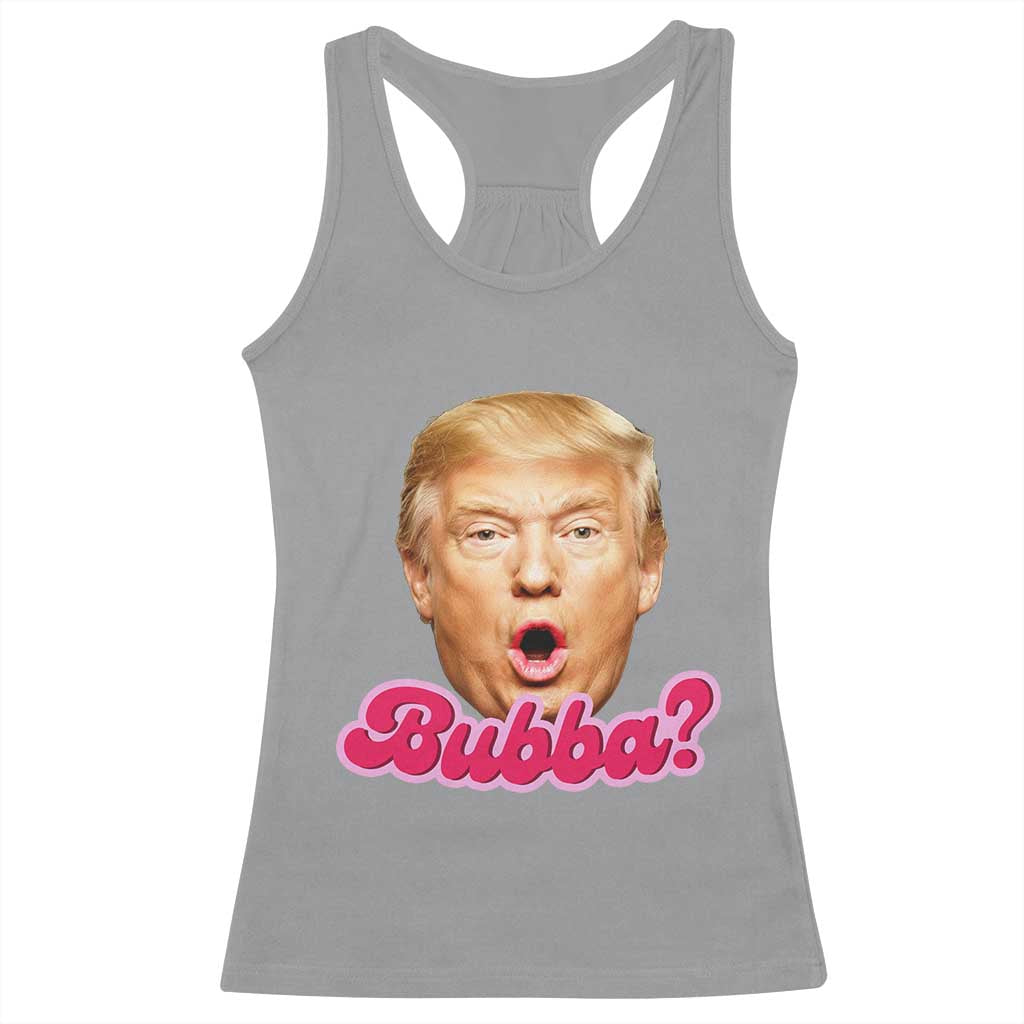 Funny Trump Bubba Viral Meme Racerback Tank Top Sarcastic Blowing Bubble Hilarious TS02 Sport Gray Print Your Wear