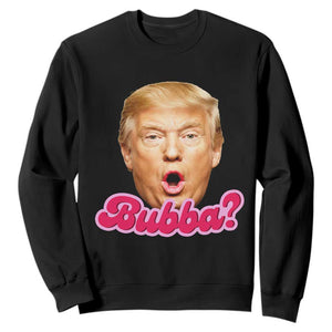 Funny Trump Bubba Viral Meme Sweatshirt Sarcastic Blowing Bubble Hilarious TS02 Black Print Your Wear