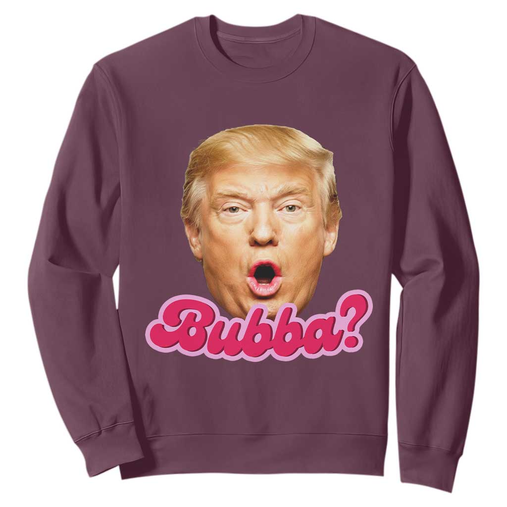Funny Trump Bubba Viral Meme Sweatshirt Sarcastic Blowing Bubble Hilarious TS02 Maroon Print Your Wear