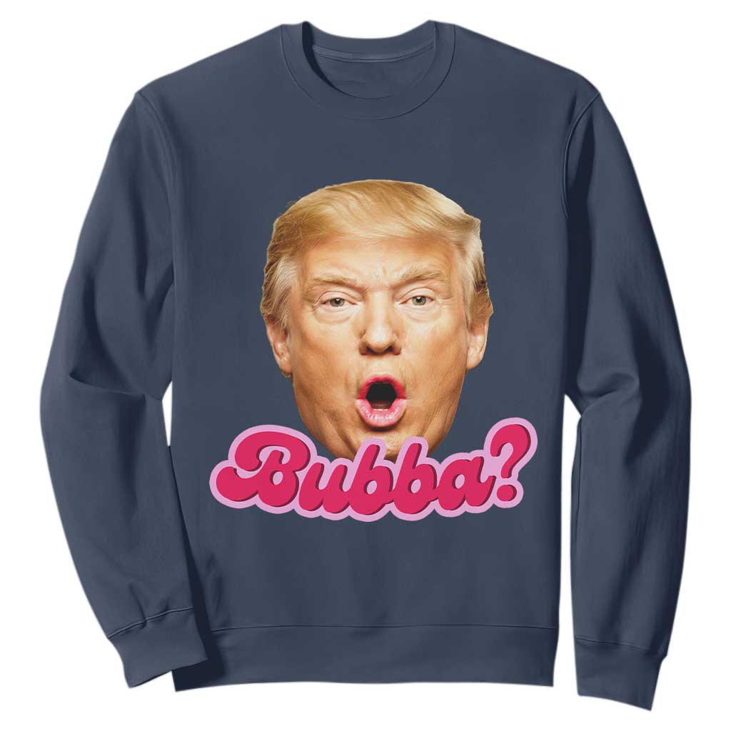 Funny Trump Bubba Viral Meme Sweatshirt Sarcastic Blowing Bubble Hilarious TS02 Navy Print Your Wear