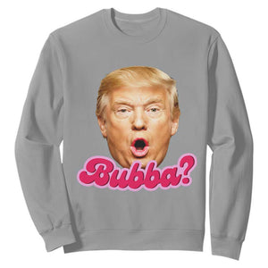 Funny Trump Bubba Viral Meme Sweatshirt Sarcastic Blowing Bubble Hilarious TS02 Sport Gray Print Your Wear