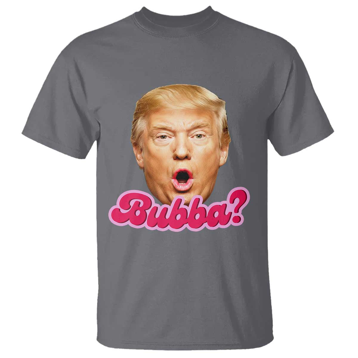 Funny Trump Bubba Viral Meme T Shirt Sarcastic Blowing Bubble Hilarious TS02 Charcoal Print Your Wear