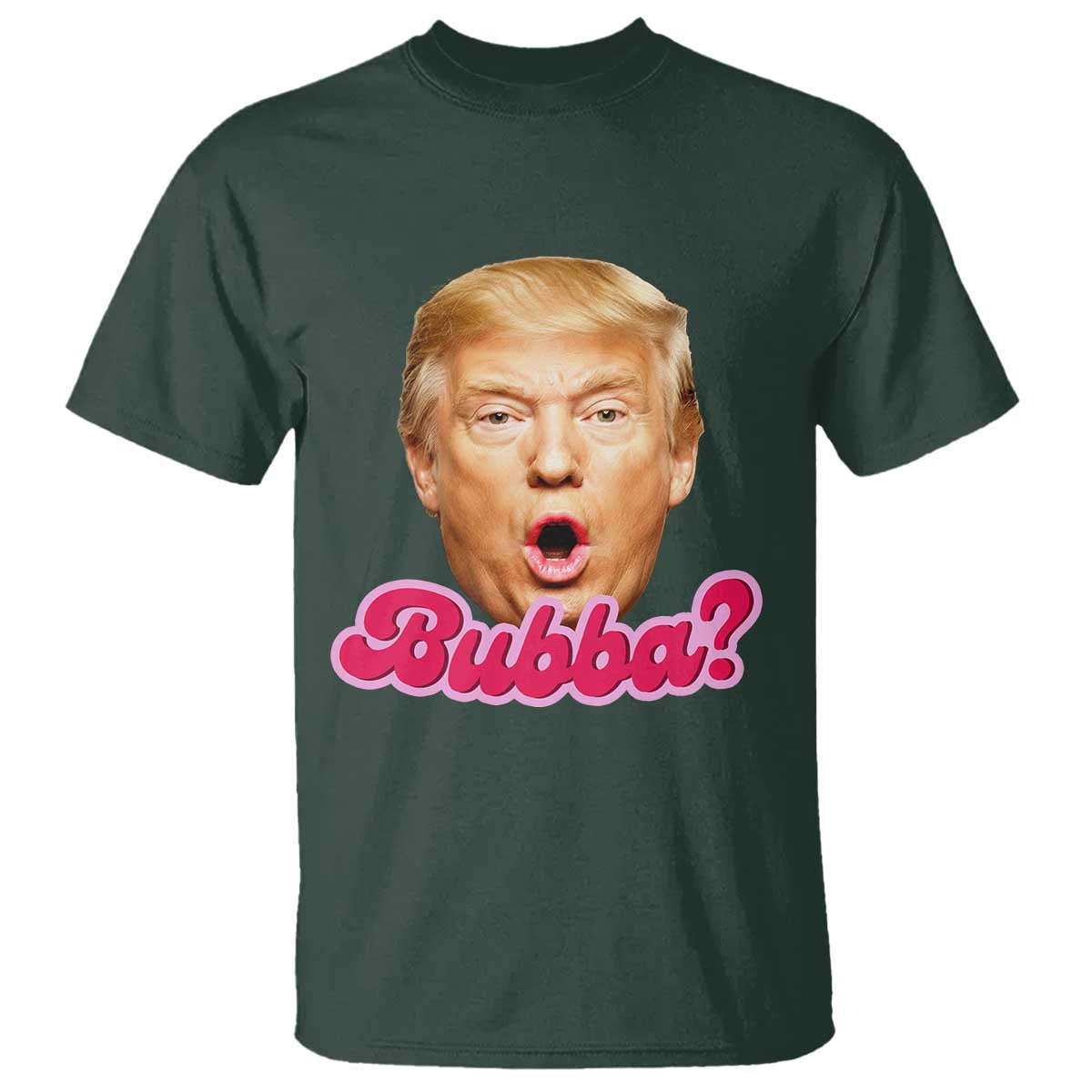Funny Trump Bubba Viral Meme T Shirt Sarcastic Blowing Bubble Hilarious TS02 Dark Forest Green Print Your Wear