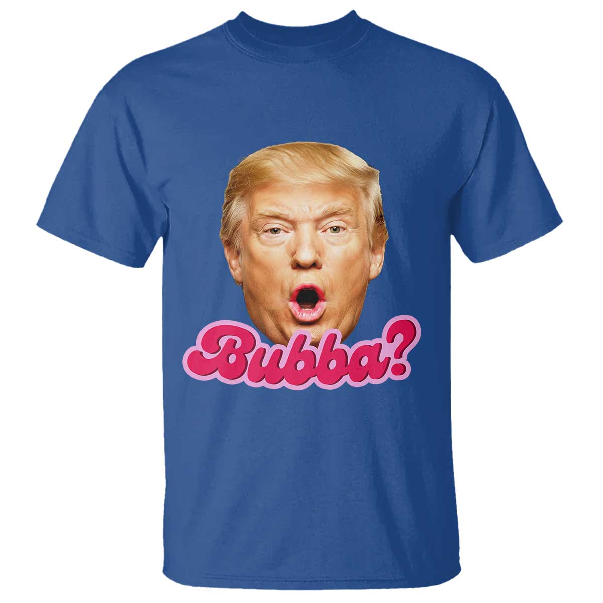 Funny Trump Bubba Viral Meme T Shirt Sarcastic Blowing Bubble Hilarious TS02 Royal Blue Print Your Wear