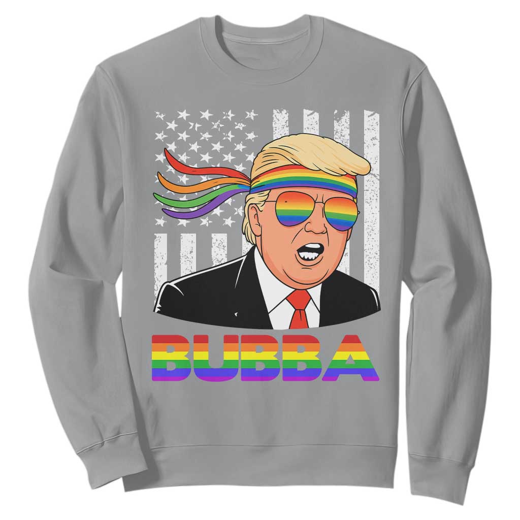 Rainbow Bubba Trump Viral Meme Sweatshirt Funny Pride Parody American LGBTQ Flag TS02 Sport Gray Print Your Wear