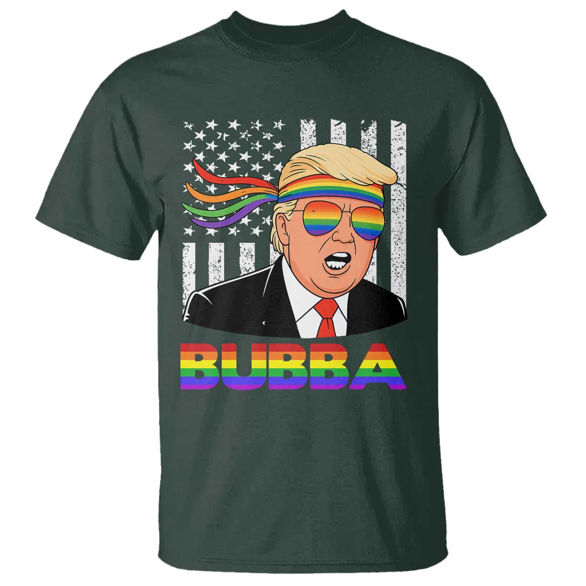 Rainbow Bubba Trump Viral Meme T Shirt Funny Pride Parody American LGBTQ Flag TS02 Dark Forest Green Print Your Wear