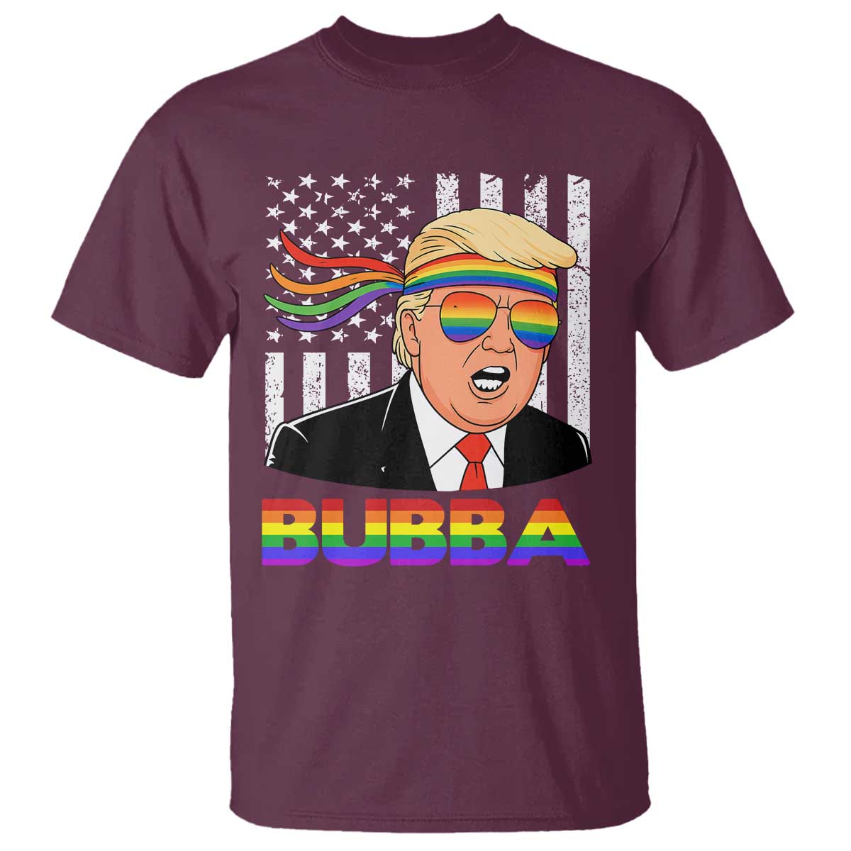Rainbow Bubba Trump Viral Meme T Shirt Funny Pride Parody American LGBTQ Flag TS02 Maroon Print Your Wear