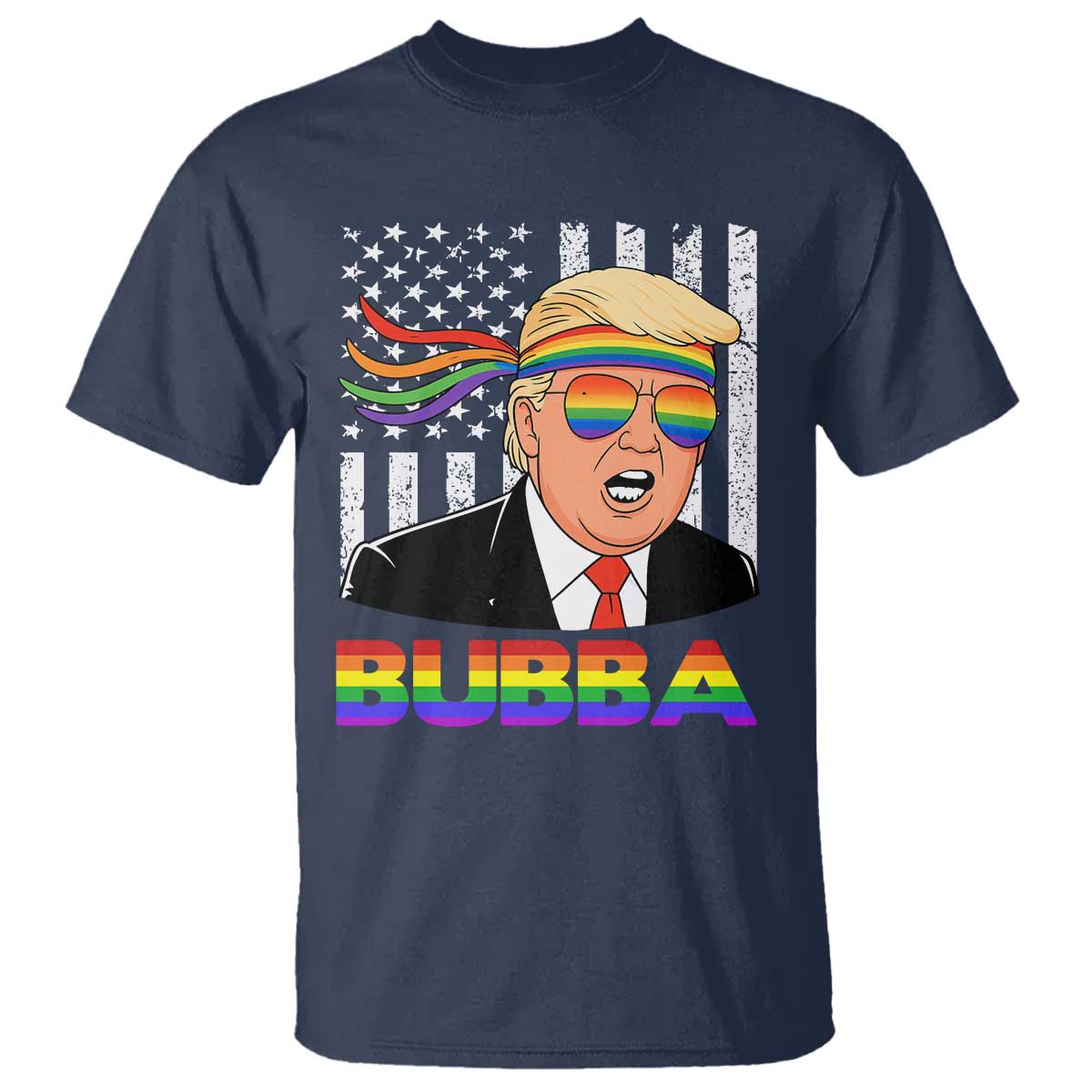 Rainbow Bubba Trump Viral Meme T Shirt Funny Pride Parody American LGBTQ Flag TS02 Navy Print Your Wear