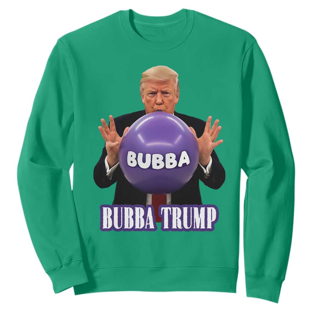 Bubba Trump Blowing Balloon Meme Sweatshirt Funny Political Scandal Parody for Viral Humor Fans TS02 Irish Green Print Your Wear