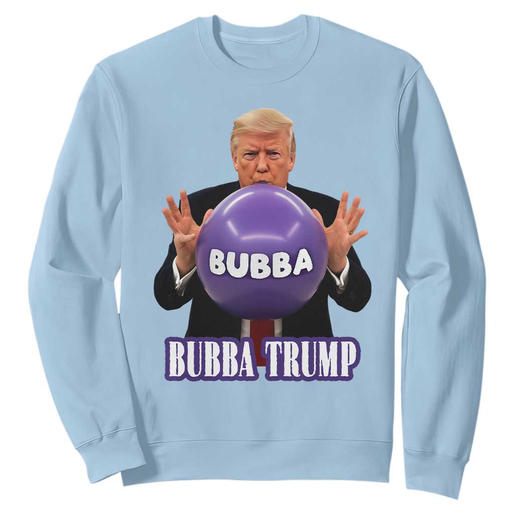 Bubba Trump Blowing Balloon Meme Sweatshirt Funny Political Scandal Parody for Viral Humor Fans TS02 Light Blue Print Your Wear