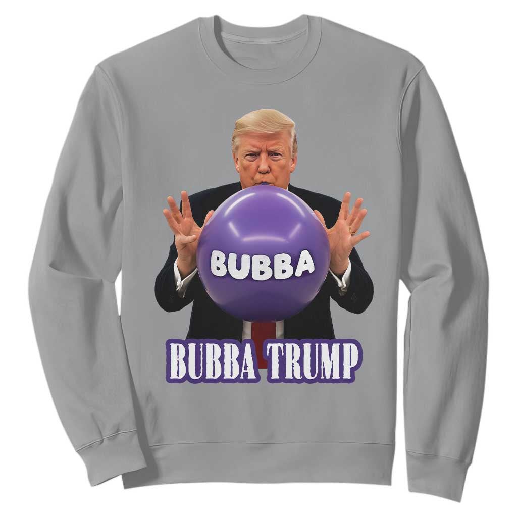 Bubba Trump Blowing Balloon Meme Sweatshirt Funny Political Scandal Parody for Viral Humor Fans TS02 Sport Gray Print Your Wear