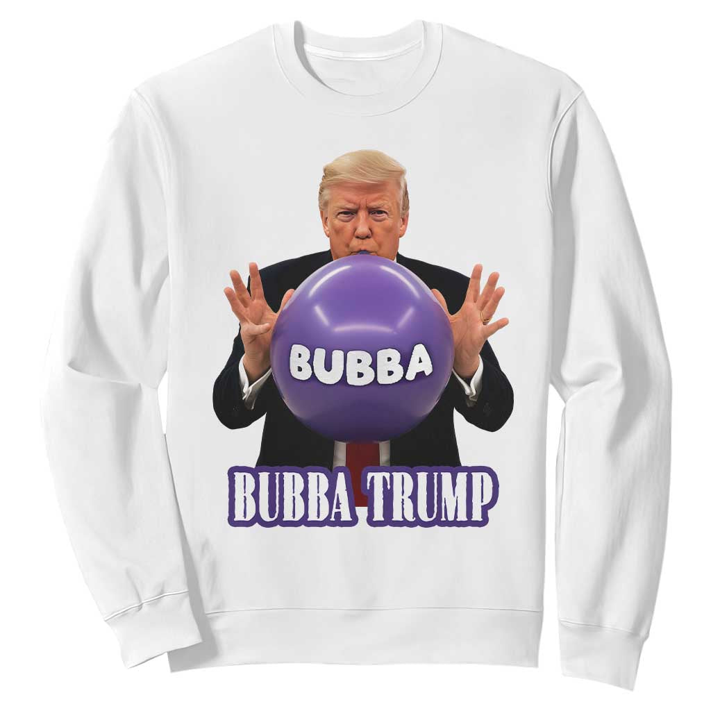 Bubba Trump Blowing Balloon Meme Sweatshirt Funny Political Scandal Parody for Viral Humor Fans TS02 White Print Your Wear