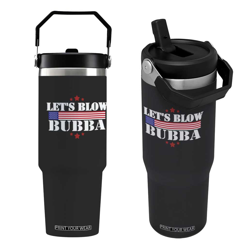 Lets Blow Bubba Flip Straw Tumbler Satirical Patriot Meme TS02 One Size: 30 oz Black Print Your Wear