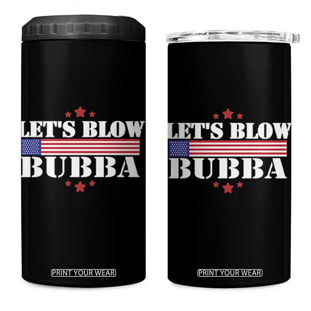 Lets Blow Bubba 4 in 1 Can Cooler Tumbler Satirical Patriot Meme TS02 One Size: 16 oz Black Print Your Wear