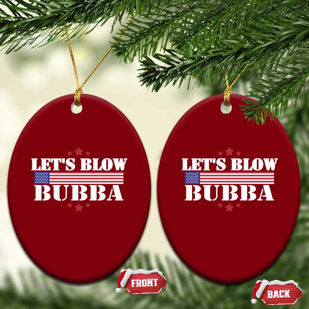 Lets Blow Bubba Ceramic Ornament Satirical Patriot Meme TS02 Print Your Wear