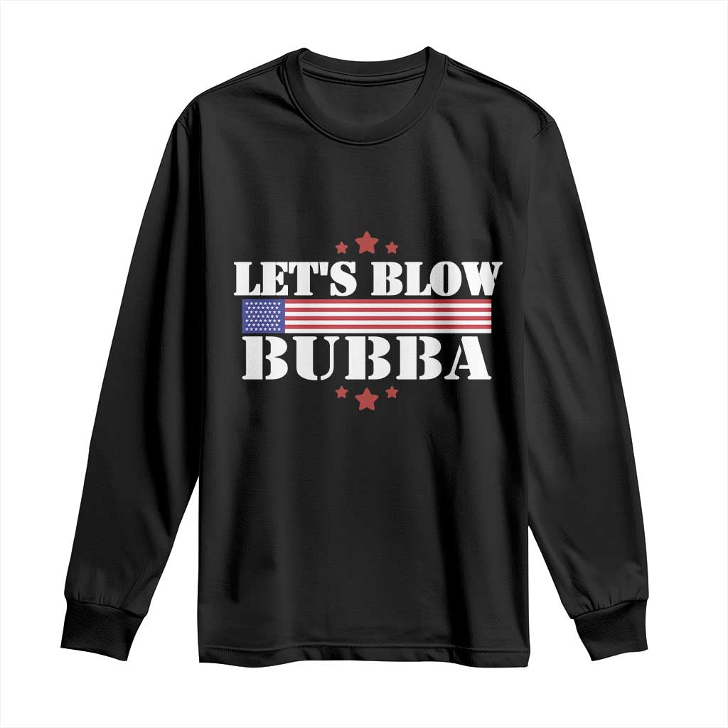 Lets Blow Bubba Long Sleeve Shirt Satirical Patriot Meme TS02 Black Print Your Wear