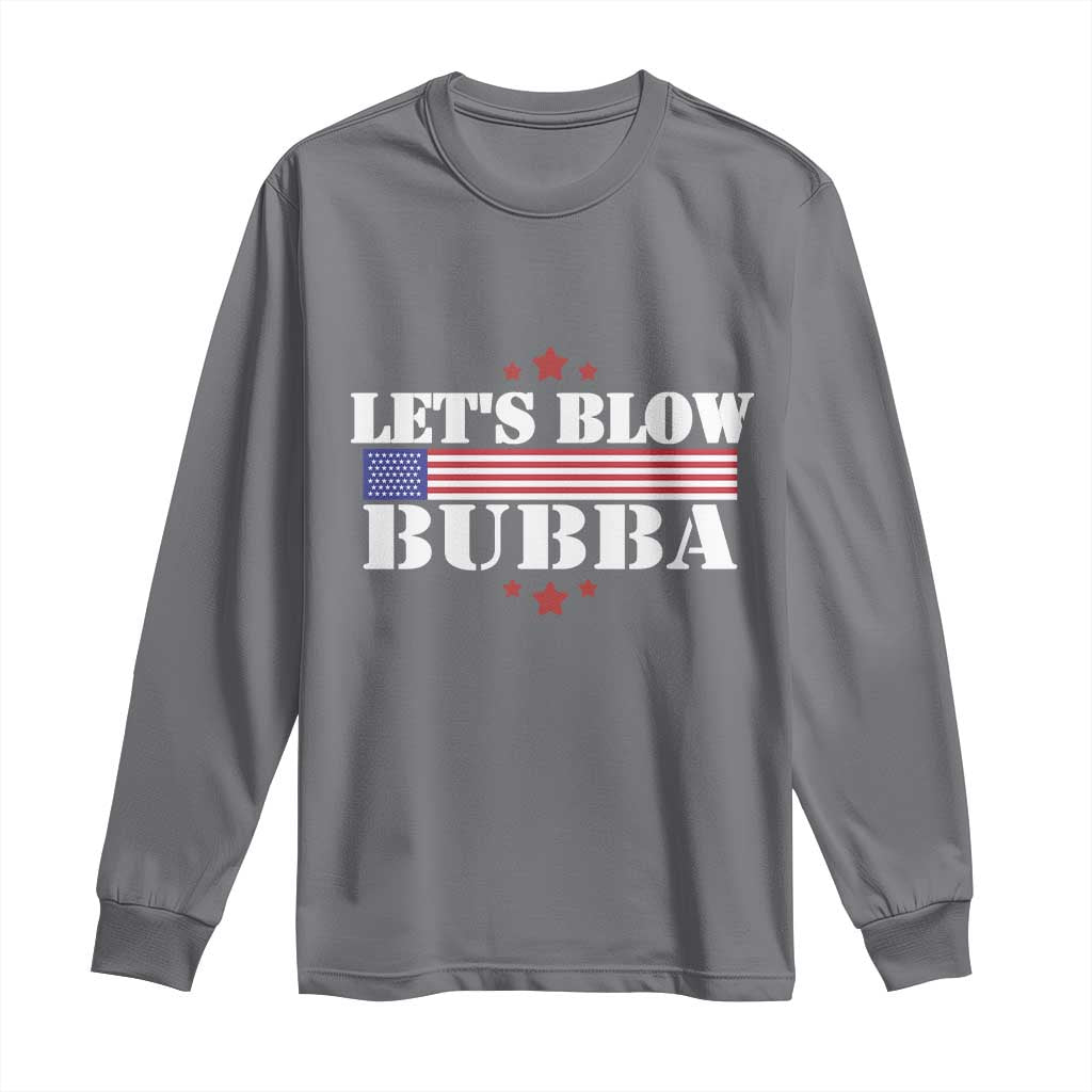 Lets Blow Bubba Long Sleeve Shirt Satirical Patriot Meme TS02 Charcoal Print Your Wear