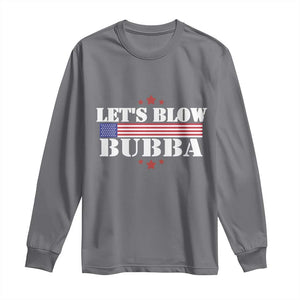 Lets Blow Bubba Long Sleeve Shirt Satirical Patriot Meme TS02 Charcoal Print Your Wear