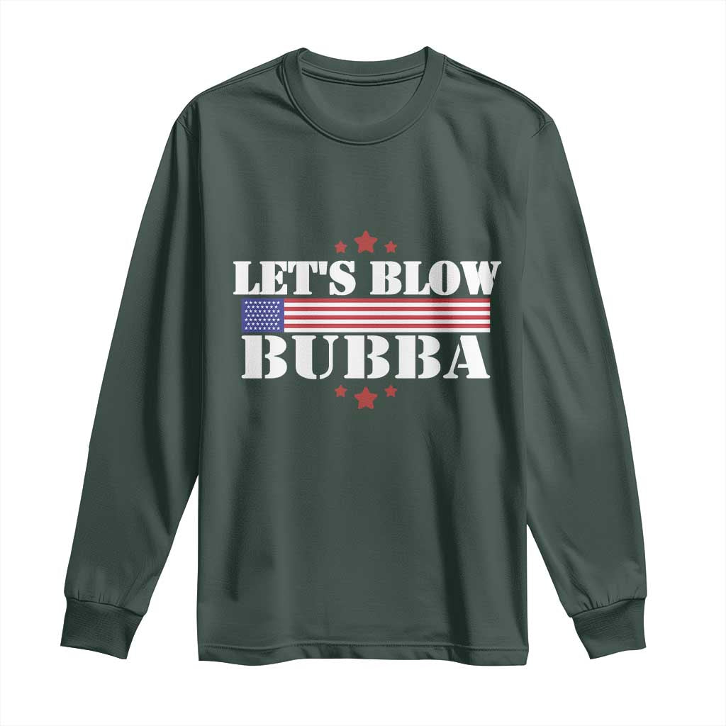 Lets Blow Bubba Long Sleeve Shirt Satirical Patriot Meme TS02 Dark Forest Green Print Your Wear